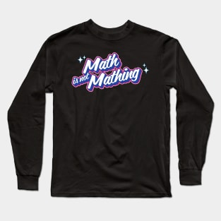 Math is not Mathing Long Sleeve T-Shirt